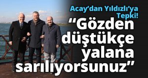 Acay: “Gözden düştükçe  yalana sarılıyorsunuz”
