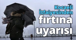 Kocaeli İtfaiyesinden fırtına uyarısı