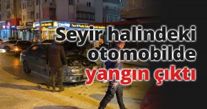 Seyir halindeki otomobilde yangın çıktı