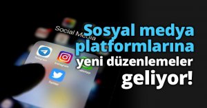 Sosyal medya platformlarına yeni düzenlemeler geliyor