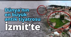 Dünya'nın en büyük antik tiyatrosu İzmit'te