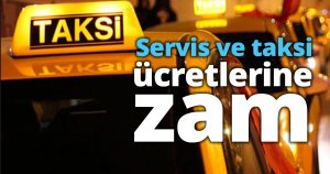 Servis ve taksi ücretlerine zam