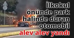 İlkokul önünde park halinde duran otomobil alev alev yandı