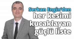 Serkan Engin’den her kesimi kucaklayan güçlü liste