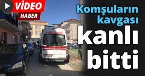 Komşuların kavgası kanlı bitti