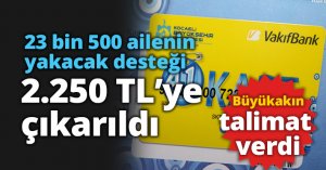 23 bin 500 ailenin yakacak desteği 2.250 TL’ye çıkarıldı