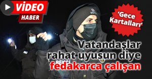 Onlar, vatandaşlar rahat uyusun diye fedakarca çalışan ‘Gece Kartalları’