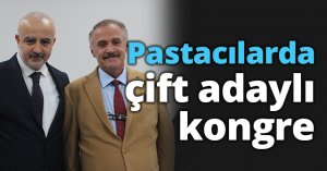 Pastacılarda çift adaylı kongre
