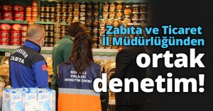 Zabıta ve Ticaret İl Müdürlüğünden ortak denetim   