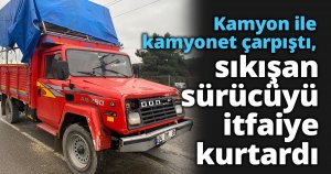 Kamyon ile kamyonet çarpıştı, sıkışan sürücüyü itfaiye kurtardı