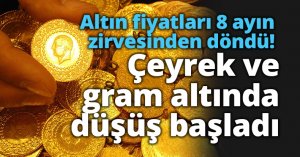 Altın fiyatları 8 ayın zirvesinden döndü! Çeyrek ve gram altında düşüş başladı
