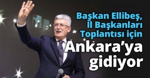 Başkan Ellibeş, İl Başkanları  Toplantısı için Ankara’ya gidiyor