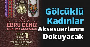 Gölcüklü Kadınlar Aksesuarlarını Dokuyacak