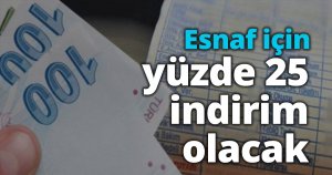 Esnaf için yüzde 25 indirim olacak
