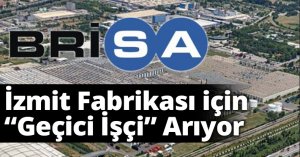 Brisa, İzmit Fabrikası için “Geçici İşçi” Arıyor   