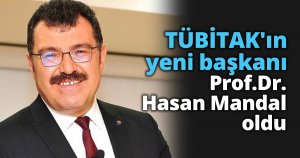 TÜBİTAK'ın yeni başkanı Prof.Dr. Hasan Mandal oldu