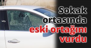 Sokak ortasında eski ortağını vurdu