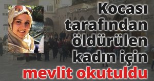 Kocası tarafından öldürülen kadın için mevlit okutuldu