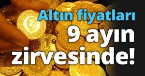 Altın fiyatları 9 ayın zirvesinde!
