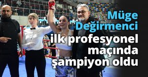 Müge Değirmenci, ilk profesyonel maçında şampiyon oldu