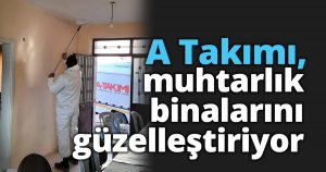 A Takımı, muhtarlık binalarını güzelleştiriyor