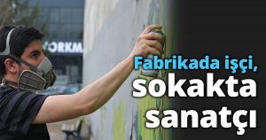 Fabrikada işçi, sokakta sanatçı