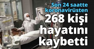 Son 24 saatte korona virüsten 268 kişi hayatını kaybetti