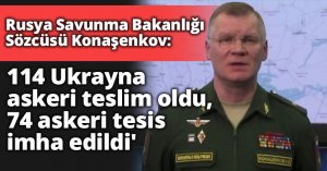 Rusya Savunma Bakanlığı Sözcüsü Konaşenkov: '114 Ukrayna askeri teslim oldu, 74 askeri tesis imha edildi'