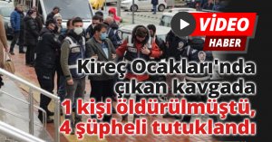 Kireç Ocakları'nda çıkan kavgada 1 kişi öldürülmüştü, 4 şüpheli tutuklandı