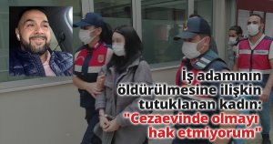 İş adamının öldürülmesine ilişkin tutuklanan kadın: 