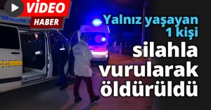 Yalnız yaşayan 1 kişi silahla vurularak öldürüldü