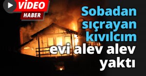 Sobadan sıçrayan kıvılcım evi alev alev yaktı