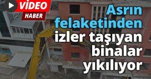 Asrın felaketinden izler taşıyan binalar yıkılıyor