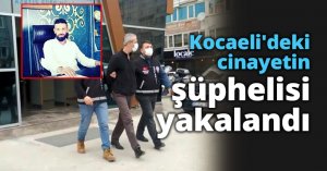 Kocaeli'deki cinayetin şüphelisi yakalandı