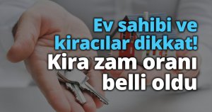 Ev sahibi ve kiracılar dikkat! Kira zam oranı belli oldu