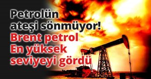 Petrolün ateşi sönmüyor!