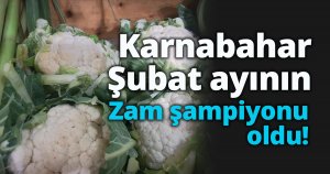 Karnabahar şubat ayının zam şampiyonu oldu
