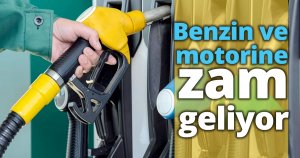 Benzin ve motorine zam geliyor
