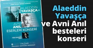 Alaeddin Yavaşça ve Avni Anıl besteleri konseri