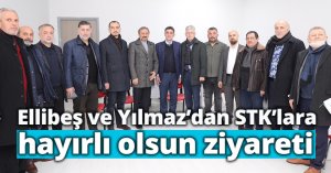 Ellibeş ve Yılmaz’dan STK’lara  hayırlı olsun ziyareti