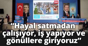 Başkan Büyükakın, “Hayal satmadan çalışıyor, iş yapıyor ve gönüllere giriyoruz”