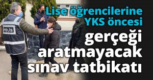 Lise öğrencilerine YKS öncesi gerçeği aratmayacak sınav tatbikatı