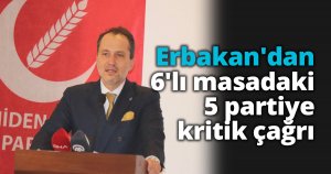 Erbakan'dan 6'lı masadaki 5 partiye kritik çağrı