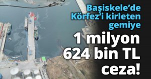 Başiskele’de Körfez’i kirleten gemiye 1 milyon 624 bin TL ceza