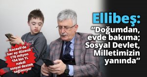 Ellibeş: “Doğumdan, evde bakıma; Sosyal Devlet, Milletimizin yanında”