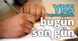 YKS başvurularında bugün son gün