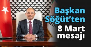 Başkan Söğüt’ten 8 Mart mesajı