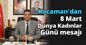 Kocaman'dan 8 Mart Dünya Kadınlar Günü mesajı