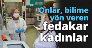 Onlar, bilime yön veren fedakar kadınlar