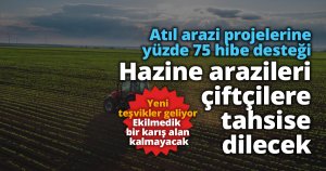 Atıl arazi projelerine yüzde 75 hibe desteği